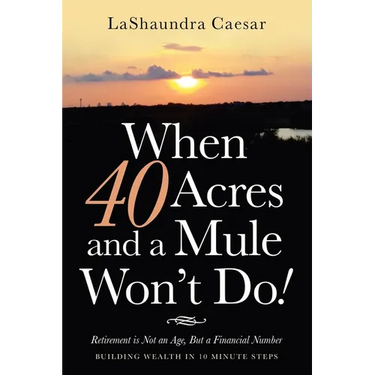 When 40 Acres and a Mule Won't Do!: Retirement Is Not an Age, but a Financial Number