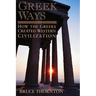 Greek Ways: How the Greeks Created Western Civilization