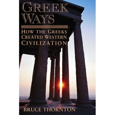 Greek Ways: How the Greeks Created Western Civilization