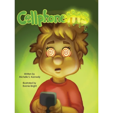 Cellphoneitis: A lighthearted children's story about learning to manage cellphone / screentime