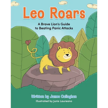 Leo Roars A Brave Lion's Guide to Beating Panic Attacks: A CBT-Based Storybook to Help Children Understand Anxiety, Overcome Panic Attacks, and Build