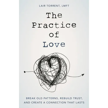 The Practice of Love: Break Old Patterns, Rebuild Trust, and Create a Connection That Lasts