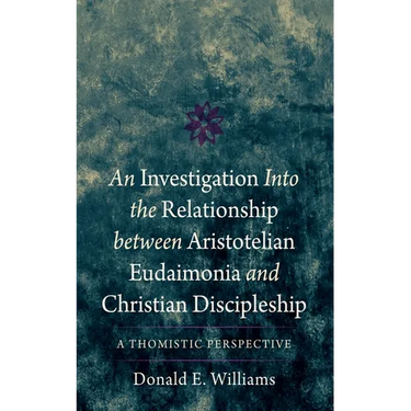 An Investigation Into the Relationship Between Aristotelian Eudaimonia and Christian Discipleship: A Thomistic Perspective
