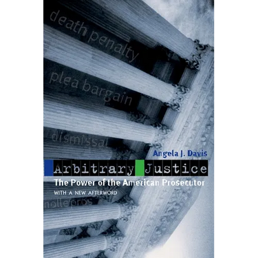 Arbitrary Justice: The Power of the American Prosecutor