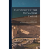 The Story Of The Byzantine Empire