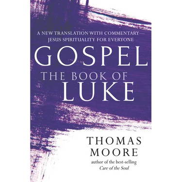 Gospel--The Book of Luke: A New Translation with Commentary--Jesus Spirituality for Everyone