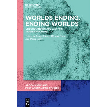 Worlds Ending. Ending Worlds: Understanding Apocalyptic Transformation