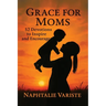 Grace for Moms 52 Devotions to Inspire and Encourage