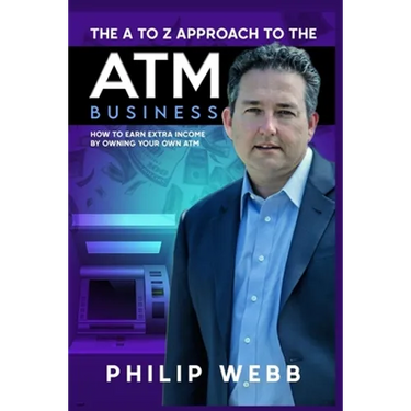 The A to Z Approach to the ATM Business: How to Earn Extra Income by Owning Your Own ATM