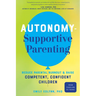 Autonomy-Supportive Parenting: Reduce Parental Burnout and Raise Competent, Confident Children
