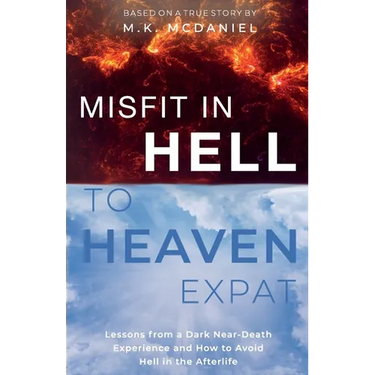 Misfit in Hell to Heaven Expat: Lessons from a Dark Near-Death Experience and How to Avoid Hell in the Afterlife