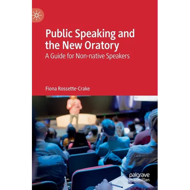 Public Speaking and the New Oratory: A Guide for Non-Native Speakers