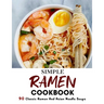 Simple Ramen Cookbook: 90 Classic Ramen And Asian Noodle Soups
