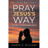 Pray Jesus's Way: The Way to Praying with Power