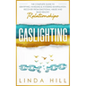Gaslighting: The Complete Guide to Identifying, Handling & Avoiding Manipulation. Recover from Emotional Abuse and Build Healthy Relationships