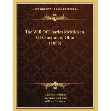 The Will Of Charles McMicken, Of Cincinnati, Ohio (1858)