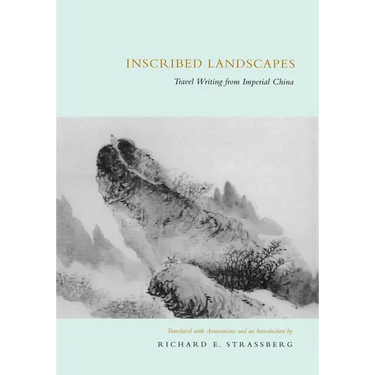 Inscribed Landscapes: Travel Writing from Imperial China