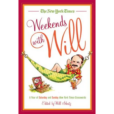 The New York Times Weekends with Will: A Year of Saturday and Sunday New York Times Crosswords