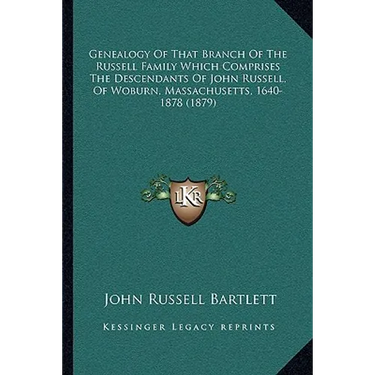 Genealogy Of That Branch Of The Russell Family Which Comprises The Descendants Of John Russell, Of Woburn, Massachusetts, 1640-1878 (1879)