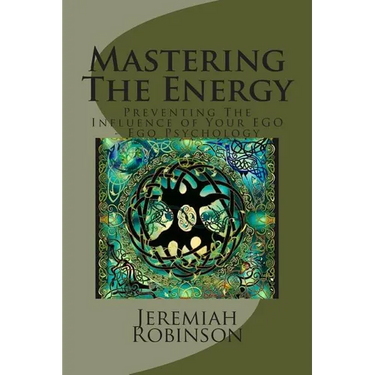 Mastering The Energy: Preventing The Influence of Your EGO - Ego Psychology