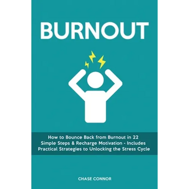 Burnout: How to Bounce Back from Burnout in 22 Simple Steps & Recharge Motivation - Includes Practical Strategies to Unlocking the Stress Cycle