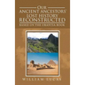 Our Ancient Ancestors' Lost History Reconstructed: Based on the Urantia Book