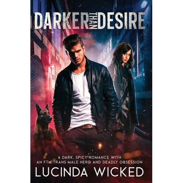 Darker Than Desire: A Dark, Spicy Romance with an FTM Trans Male Hero and Deadly Obsession