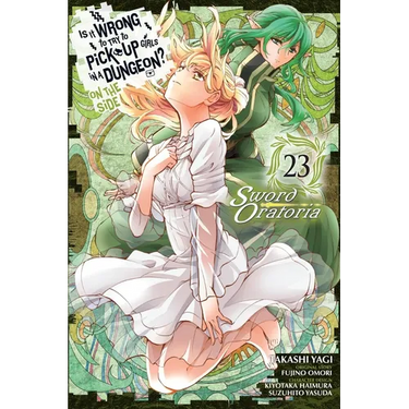 Is It Wrong to Try to Pick Up Girls in a Dungeon? on the Side: Sword Oratoria, Vol. 23 (Manga): Volume 23