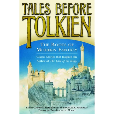 Tales Before Tolkien: The Roots of Modern Fantasy