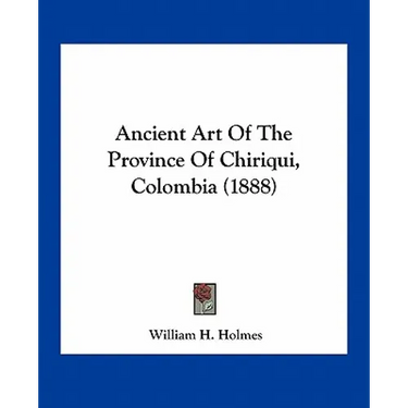 Ancient Art Of The Province Of Chiriqui, Colombia (1888)
