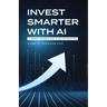 Invest Smarter with AI: A Prompt-Driven Guide to Better Investing