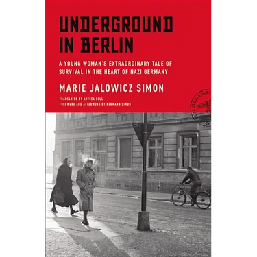 Underground in Berlin: A Young Woman's Extraordinary Tale of Survival in the Heart of Nazi Germany