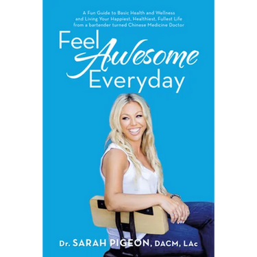Feel Awesome Everyday: A Fun Guide to Basic Health and Wellness and Living Your Happiest, Healthiest, Fullest Life from a Bartender Turned Ch