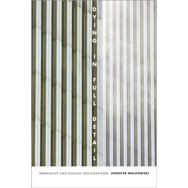 Dying in Full Detail: Mortality and Digital Documentary