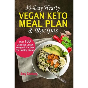 30-Day Hearty Vegan Keto Meal Plan & Recipes: Over 100 Delicious Vegan Ketogenic Recipes For Healthy Living