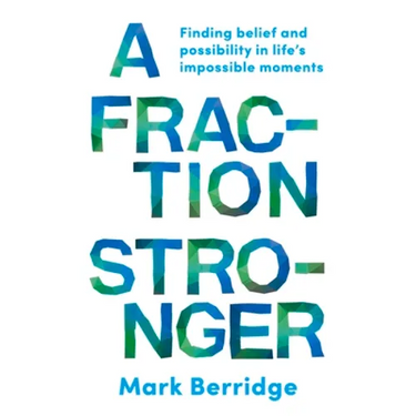 A Fraction Stronger: Finding Belief and Possibility in Life's Impossible Moments