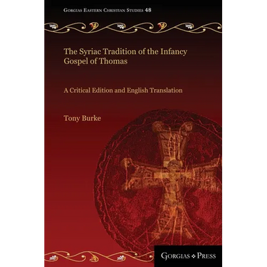 The Syriac Tradition of the Infancy Gospel of Thomas: A Critical Edition and English Translation