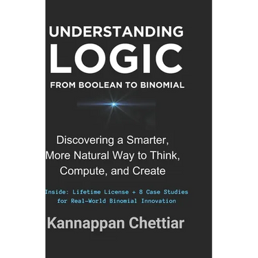 Understanding Logic from Boolean to Binomial: Discovering a Smarter more Natural Way to Think, Compute, and Create