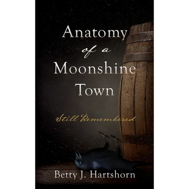 Anatomy of a Moonshine Town: Still Remembered