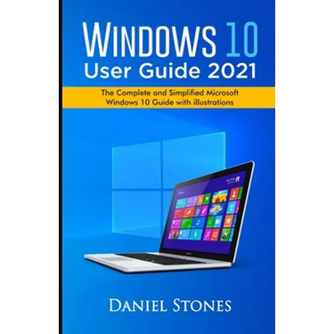 Windows 10 User Guide 2021: The Complete and Simplified Microsoft Windows 10 Guide With Illustrations