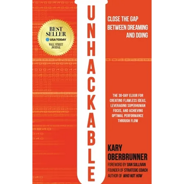 Unhackable: The Elixir for Creating Flawless Ideas, Leveraging Superhuman Focus, and Achieving Optimal Human Performance