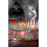 Married To The King Of Cali 3: A West Coast Love Story: The Finale