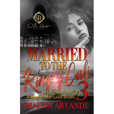 Married To The King Of Cali 3: A West Coast Love Story: The Finale