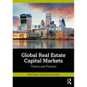 Global Real Estate Capital Markets: Theory and Practice