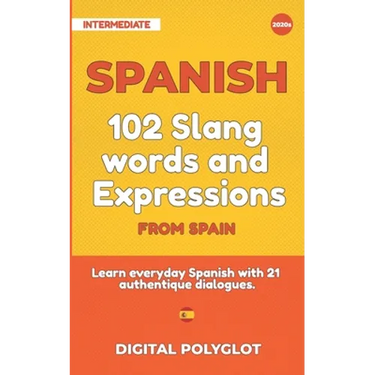 102 Slang and Curse Words in Spanish from Spain: Learn the 102 most-used Slang and Curse words in Spanish from Spain with 21 real-life dialogues