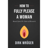 How to Fully Please a Woman: Based Upon 30+ Years of Research