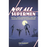 Not All Supermen: Sexism, Toxic Masculinity, and the Complex History of Superheroes