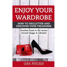 Enjoy Your Wardrobe: How to Declutter and Discover Your Treasures