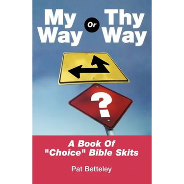 My Way or Thy Way: A Book of Choice Bible Skits