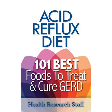 Acid Reflux Diet: 101 Best Foods To Treat & Cure GERD